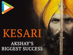 KESARI: Akshay Kumar’s BIGGEST SUCCESS So far | Parineeti Chopra | Karan Johar
